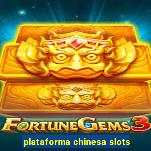 plataforma chinesa slots